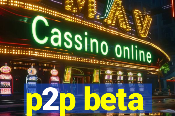 p2p beta